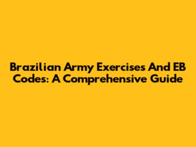 Brazilian Army Exercises And EB Codes: A Comprehensive Guide