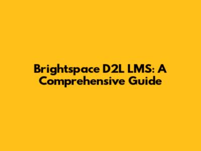 Brightspace D2L LMS: A Comprehensive Guide