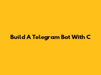 Build A Telegram Bot With C