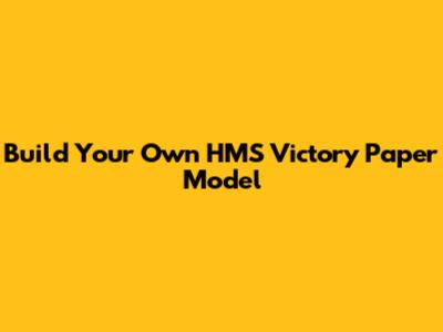 Build Your Own HMS Victory Paper Model