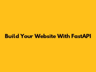 Build Your Website With FastAPI
