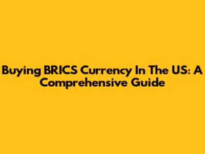 Buying BRICS Currency In The US: A Comprehensive Guide
