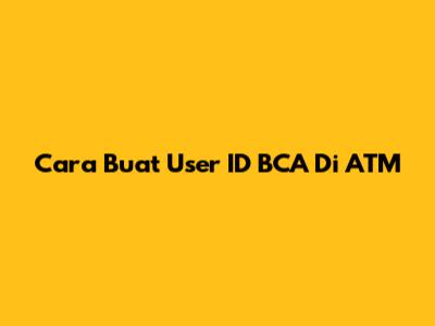 Cara Buat User ID BCA Di ATM