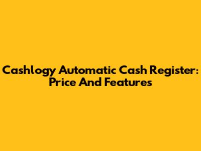 Cashlogy Automatic Cash Register: Price And Features