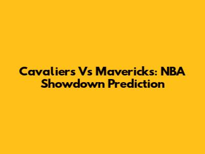 Cavaliers Vs Mavericks: NBA Showdown Prediction