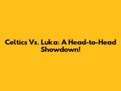 Celtics Vs. Luka: A Head-to-Head Showdown!