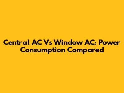 Central AC Vs Window AC: Power Consumption Compared