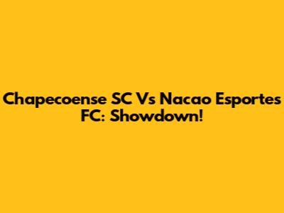 Chapecoense SC Vs Nacao Esportes FC: Showdown!