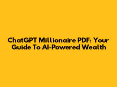 ChatGPT Millionaire PDF: Your Guide To AI-Powered Wealth