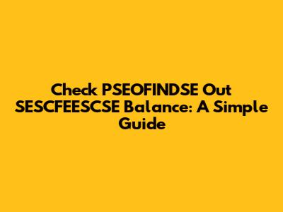 Check PSEOFINDSE Out SESCFEESCSE Balance: A Simple Guide