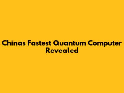 China's Fastest Quantum Computer Revealed