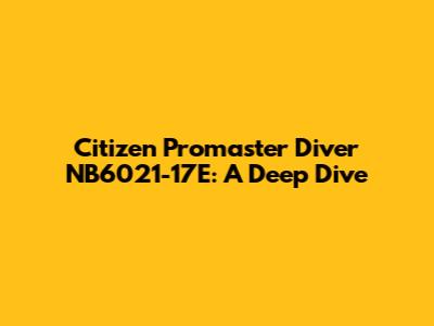 Citizen Promaster Diver NB6021-17E: A Deep Dive