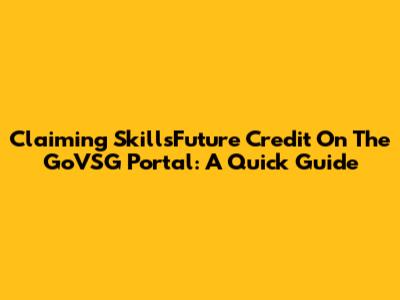 Claiming SkillsFuture Credit On The GoVSG Portal: A Quick Guide