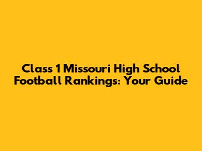 Class 1 Missouri High School Football Rankings: Your Guide