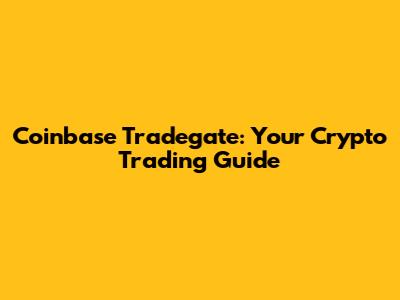 Coinbase Tradegate: Your Crypto Trading Guide