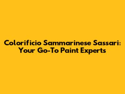 Colorificio Sammarinese Sassari: Your Go-To Paint Experts