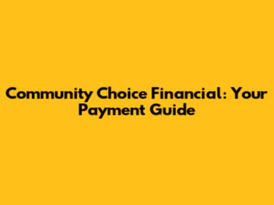 Community Choice Financial: Your Payment Guide