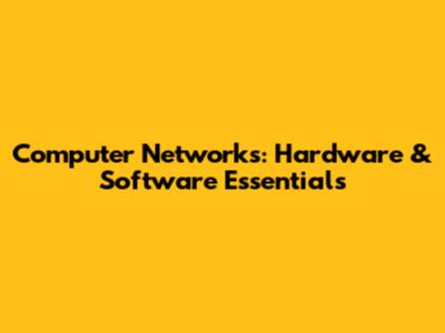Computer Networks: Hardware & Software Essentials