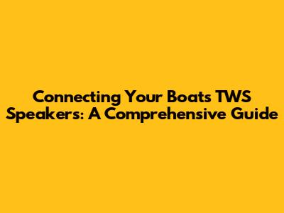 Connecting Your Boat's TWS Speakers: A Comprehensive Guide