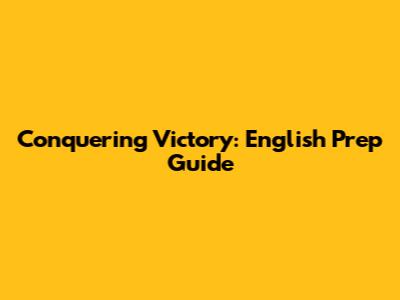 Conquering Victory: English Prep Guide