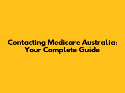 Contacting Medicare Australia: Your Complete Guide