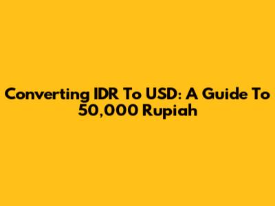Converting IDR To USD: A Guide To 50,000 Rupiah