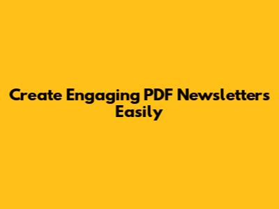 Create Engaging PDF Newsletters Easily