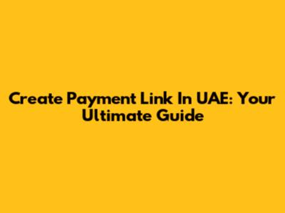 Create Payment Link In UAE: Your Ultimate Guide