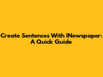 Create Sentences With INewspaper: A Quick Guide