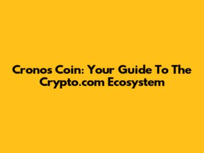 Cronos Coin: Your Guide To The Crypto.com Ecosystem