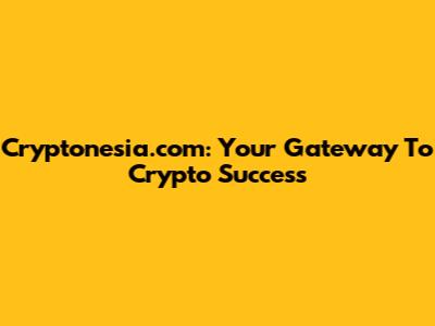 Cryptonesia.com: Your Gateway To Crypto Success
