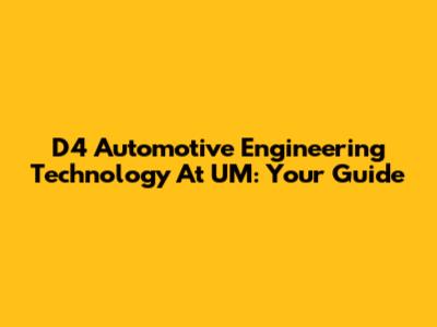 D4 Automotive Engineering Technology At UM: Your Guide