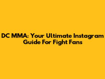 DC MMA: Your Ultimate Instagram Guide For Fight Fans