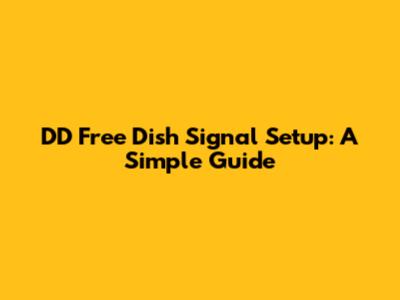 DD Free Dish Signal Setup: A Simple Guide