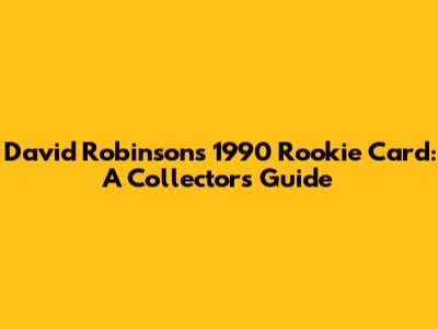 David Robinson's 1990 Rookie Card: A Collector's Guide