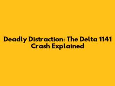 Deadly Distraction: The Delta 1141 Crash Explained