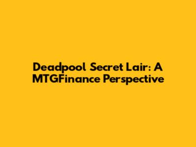 Deadpool Secret Lair: A MTGFinance Perspective