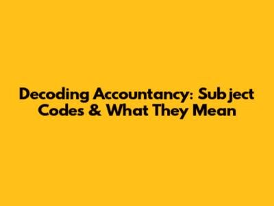 Decoding Accountancy: Subject Codes & What They Mean