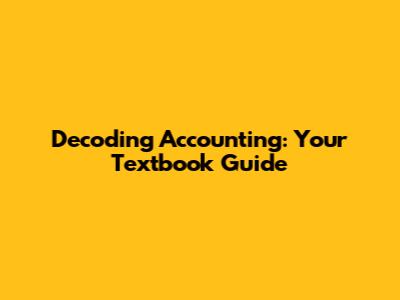 Decoding Accounting: Your Textbook Guide