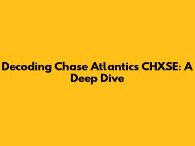 Decoding Chase Atlantic's CHXSE: A Deep Dive
