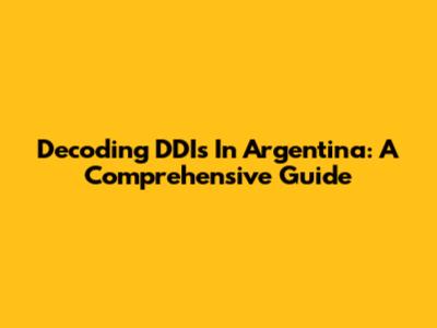 Decoding DDIs In Argentina: A Comprehensive Guide