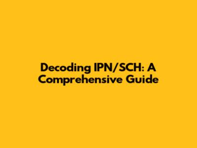 Decoding IPN/SCH: A Comprehensive Guide