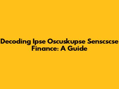 Decoding Ipse Oscuskupse Senscscse Finance: A Guide