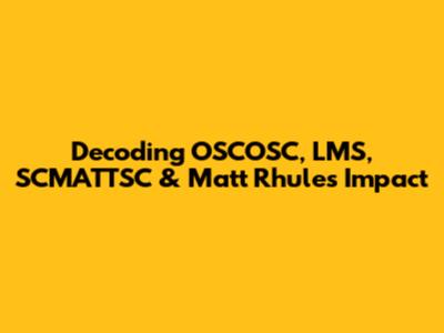 Decoding OSCOSC, LMS, SCMATTSC & Matt Rhule's Impact