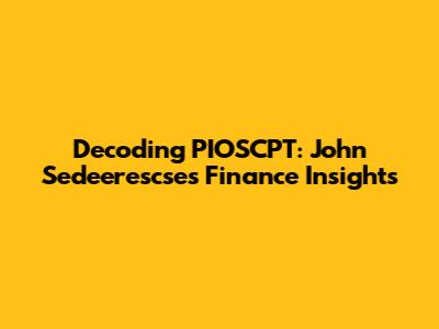 Decoding PIOSCPT: John Sedeerescse's Finance Insights