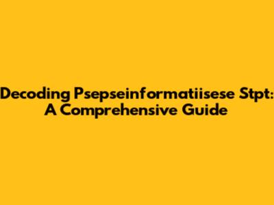 Decoding Psepseinformatiisese Stpt: A Comprehensive Guide