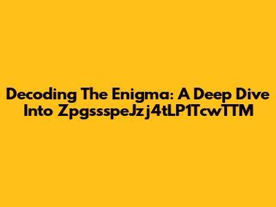 Decoding The Enigma: A Deep Dive Into ZpgssspeJzj4tLP1TcwTTM
