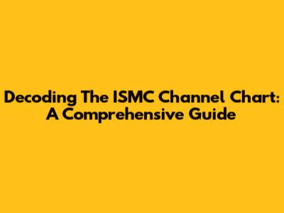 Decoding The ISMC Channel Chart: A Comprehensive Guide