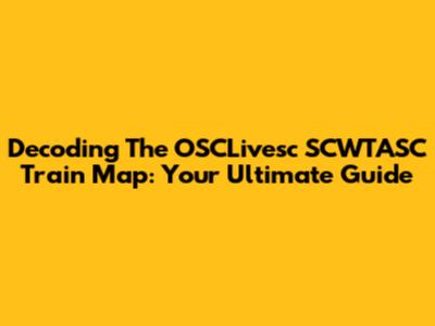 Decoding The OSCLivesc SCWTASC Train Map: Your Ultimate Guide
