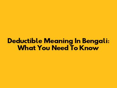 Deductible Meaning In Bengali: What You Need To Know
